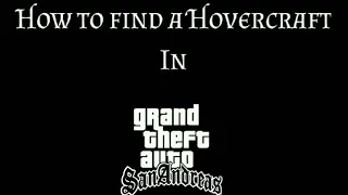 How To Get A Hovercraft In Grand Theft Auto San Andreas