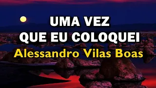 UMA VEZ QUE EU COLOQUEI OS MEUS OLHOS EM TI ALESSANDRO VILAS BOAS LETRA (Lyric Vídeo)