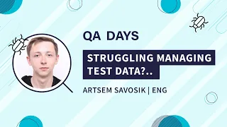 Struggling managing Test Data... Make your tests doing it automatically! | Artsem Savosik, QA Days