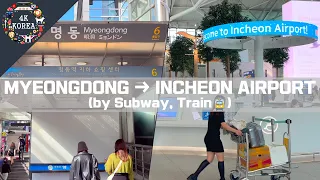 How to go from Myeongdong to Incheon Airport (by Subway, Train🚊), 4K Korea Travel