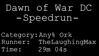 Speedrun: Dawn of War - Dark Crusade # Any% Orks in 29m 04s [Obsolete]