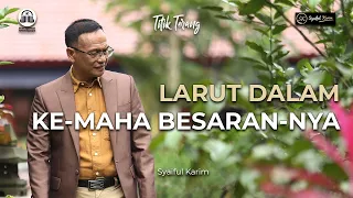 TITIK TERANG | LARUT DALAM KEMAHA BESARAN-NYA | SYAIFUL KARIM  | BSI