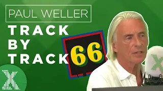 Paul Weller - 66 Track by Track | X-Posure Album Playback | Radio X