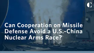 Can Cooperation on Missile Defense Avoid a U.S.-China Nuclear Arms Race?