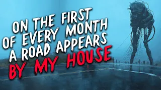 "On the first of every month, a road appears by my house" Creepypasta | Scary Stories from Nosleep