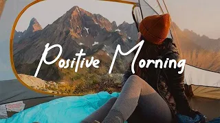 Positive Morning 🥰 Chill Acoustic/Indie/Pop/Folk Playlist to wake you up happily