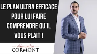 Comment lui faire comprendre qu'il me plaît  : Le plan idéal !