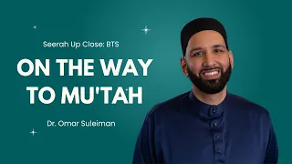 Reflections on the road to Mu'tah | Dr. Omar Suleiman