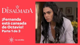 La Desalmada 1/3: ¡Fernanda no permitirá que Octavio se salga con la suya! | C-31