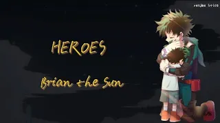 Brian the Sun - Heroes [[Boku No Hero Academia Season 1 Ending Full]] (Lyrics)