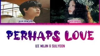 SULLYOON (NMIXX) & LEE MUJIN - Perhaps Love (사랑인가요)