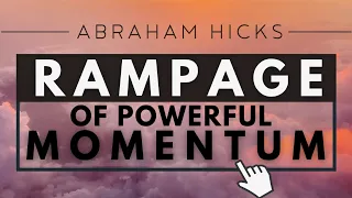 Abraham Hicks - RAMPAGE of Powerful Momentum *With Music*