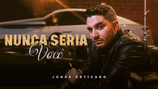 Nunca Seria Você - Jonas Esticado