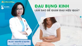 Đau bụng kinh: làm sao để giảm đau hiệu quả? | BS.CK1 Nguyễn Lệ Quyên | Bệnh viện Từ Dũ