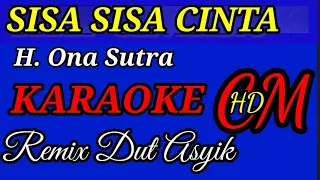 SISA SISA CINTA -  H. ONA SUTRA KARAOKE REMIX DUT ASYIK