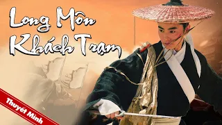 [Thuyết Minh] LONG MÔN KHÁCH TRẠM | Phim Cổ Trang Trung Quốc Kinh Điển | Phim Lẻ Chiếu Rạp Hấp Dẫn