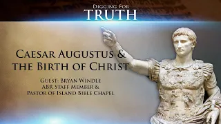 Caesar Augustus and the Birth of Christ: Digging for Truth Episode 117