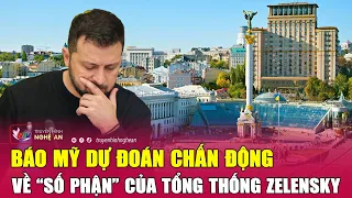 Báo Mỹ dự đoán chấn động về “số phận” của Tổng thống Zelensky