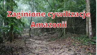 Zaginione cywilizacje Amazonii