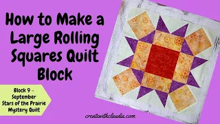 Large Rolling Squares Quilt Block Tutorial - #9 September - Stars of the Prairie Mystery Quilt