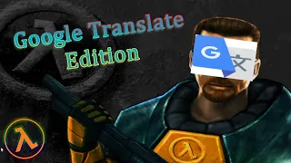 Half-Life... But all the Dialogue is messed up! | Half-Life Google Translate Edition