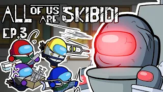 ALL OF US ARE SKIBIDI TOILET EP.3 l ALL OF US ARE DEAD Among Us Animation