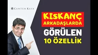 KISKANÇ ARKADAŞLARDA GÖRÜLEN 10 ÖZELLİK | Canten Kaya