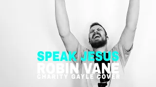 Speak Jesus - Robin Vane (Charity Gayle Cover)