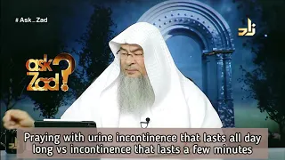 Praying with Urine Incontinence that lasts all day long Vs Incontinence of few minutes Assimalhakee