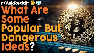 What Ideas are Popular, but are Dangerous? (r/AskReddit Top Posts | Reddit Bites)