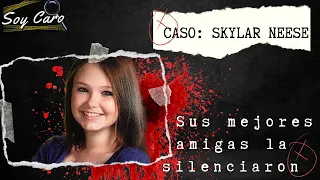 SKYLAR NEESE - Sus mejores amigas la silenciaron para siempre