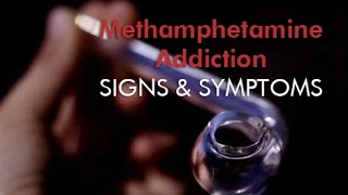 Methamphetamine Addiction - signs & symptoms