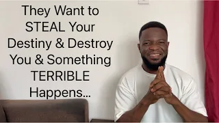 They Want to STEAL Your DESTINY & DESTROY You &  Something TERRIBLE Happens…