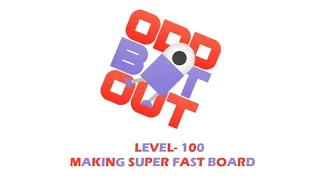 ODD BOT OUT Level 100 Making Super Fast Board || ODD BOT OUT gameplay #22