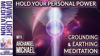 ARCHANGEL MICHAEL ~ HOLD YOUR PERSONAL POWER ~ GROUNDING & EARTHING MEDITATION | Being Grounded