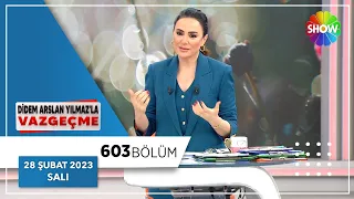 Didem Arslan Yılmaz'la Vazgeçme 603. Bölüm | 28 Şubat 2023