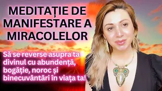 Meditație de Manifestare a Miracolelor - Atrage Abundență, Bani, Noroc și Binecuvântări În Viața Ta!