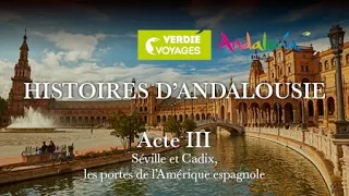 ACTE 3 - ANDALOUSIE : Séville et Cadix, les portes de l’Amérique espagnole