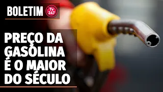 Boletim 247 - Preço da gasolina é o maior do século