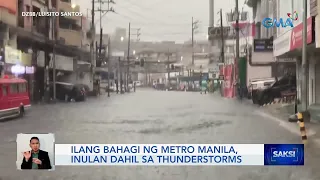 Ilang bahagi ng Metro Manila, inulan dahil sa thunderstorms | Saksi