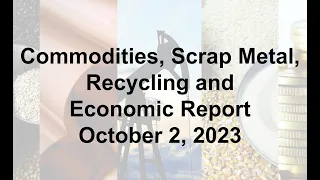 Scrap Metal, Recycling, Global Economic and Commodities Report 10/2/23