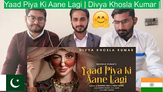 Pakistani Reaction On Yaad Piya Ki Aane Lagi | Divya Khosla Kumar |Neha K,Tanishk B,Jaani, Faisu