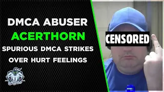 Acerthorn: Serial DMCA Abuse Controversy |  attacking over one dozen channels including my own