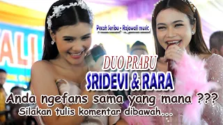 Duo Prabu SRIDEVI & RARA - Silakan tulis di komentar anda ngefans siapa ???...