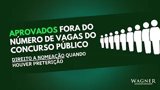 Aprovados fora do número de vagas do concurso público - direito a nomeação quando houver preterição