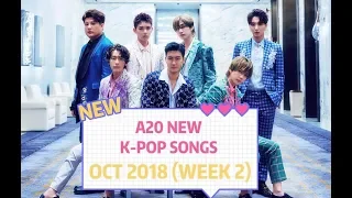 A20 NEW K-POP SONGS | OCTOBER 2018 (WEEK 2)