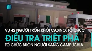 Vụ 42 người Việt trốn khỏi casino: Điều tra triệt phá tổ chức buôn người sang Campuchia | VTC1