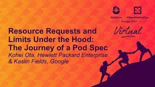Resource Requests and Limits Under the Hood: The Journey of a Pod Spec - Kohei Ota & Kaslin Fields