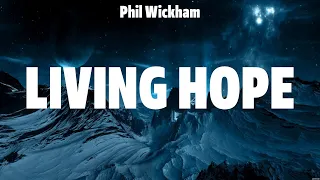 Phil Wickham - Living Hope (Lyrics) Newsboys, Hillsong UNITED, Elevation Worship
