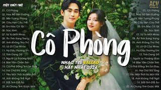 Nhạc Trẻ Hay Nhất Tháng 5/2024 - Cô Phòng, Hoa Nở Bên Đường, Bến Tương Phùng - Nhạc Ballad Chill ACV